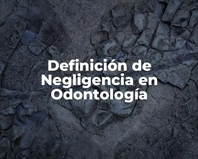 Definición de Negligencia en Odontología
