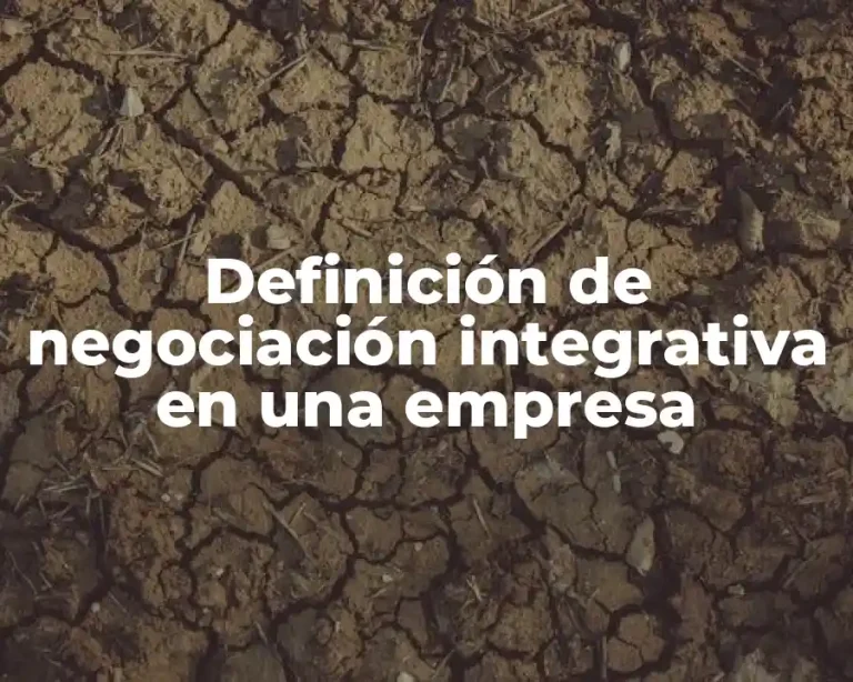 Definición de negociación integrativa en una empresa