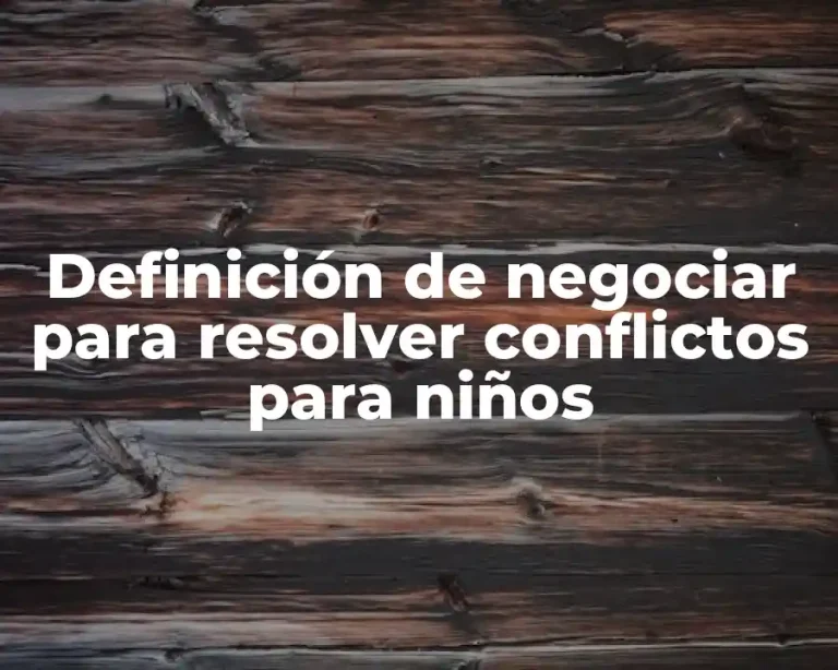 Definición de negociar para resolver conflictos para niños