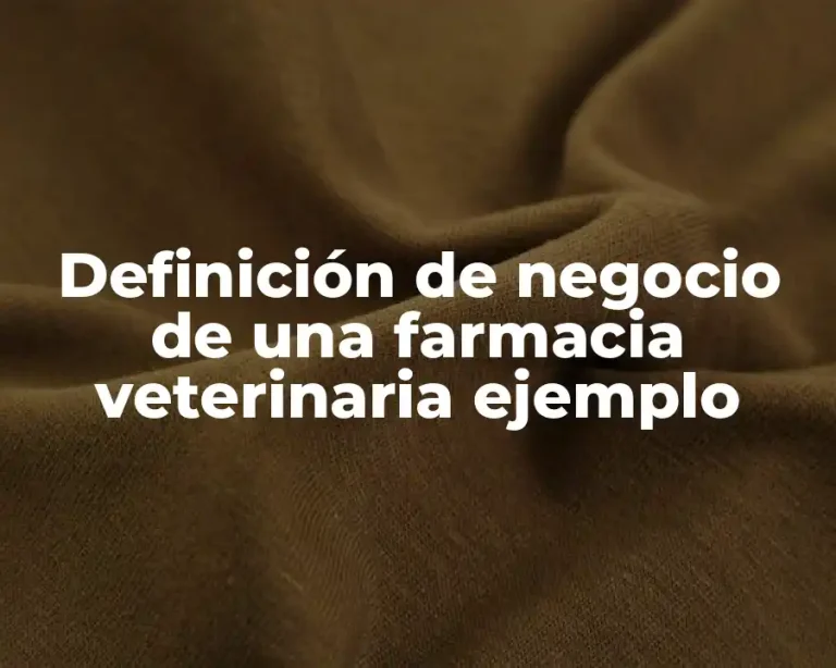 Definición de negocio de una farmacia veterinaria ejemplo