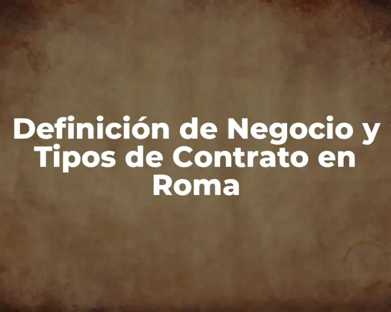 Definición de Negocio y Tipos de Contrato en Roma