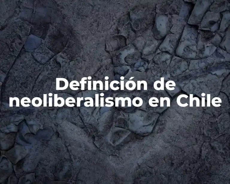 Definición de neoliberalismo en Chile