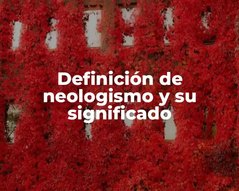 Definición de neologismo y su significado