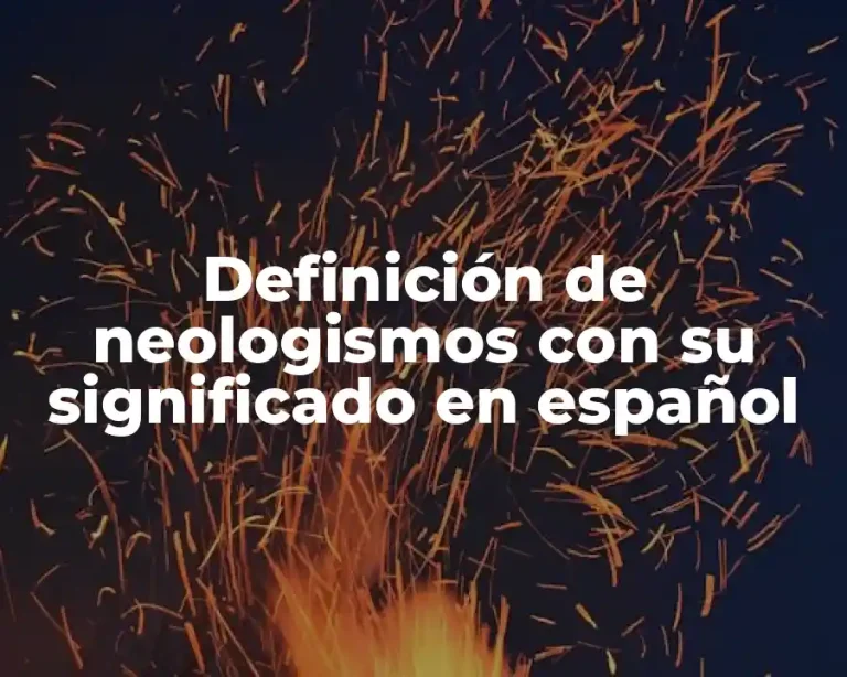 Definición de neologismos con su significado en español