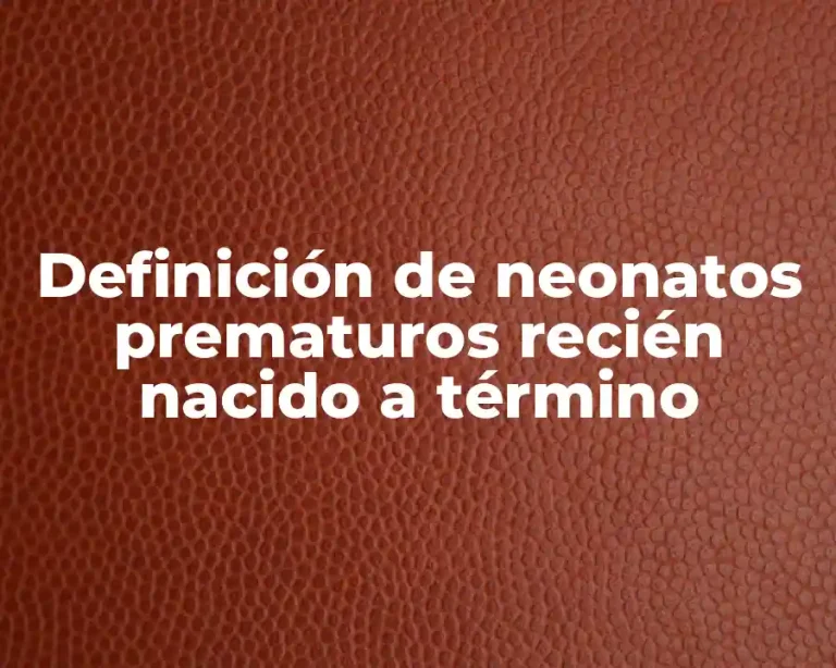 Definición de neonatos prematuros recién nacido a término