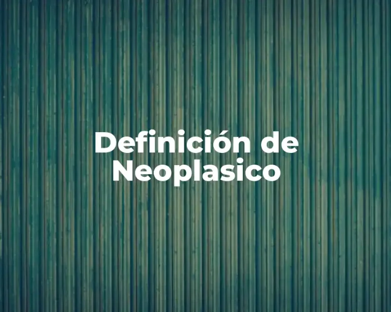 Definición de Neoplasico