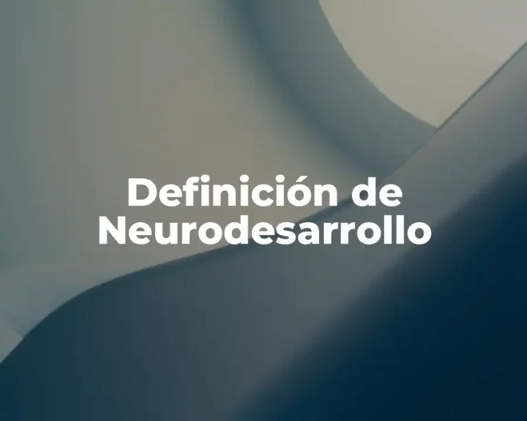 Definición de Neurodesarrollo