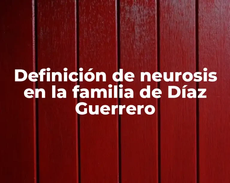 Definición de neurosis en la familia de Díaz Guerrero