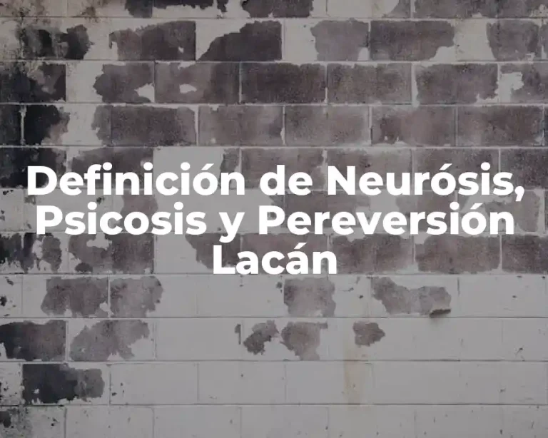 Definición de Neurósis, Psicosis y Pereversión Lacán