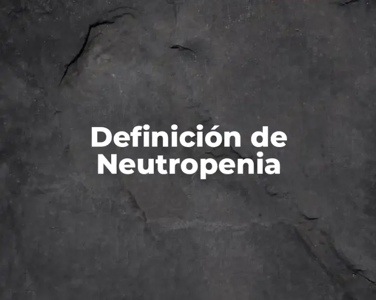 Definición de Neutropenia
