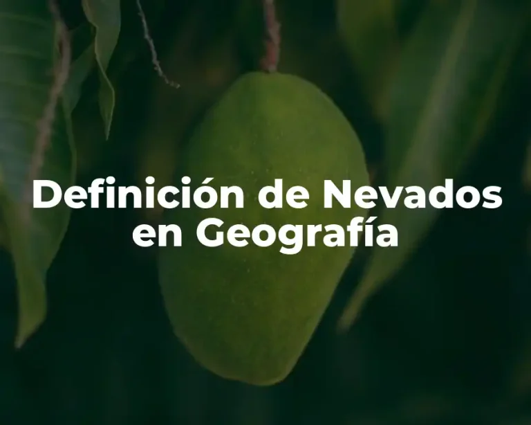 Definición de Nevados en Geografía
