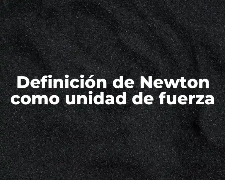 Definición de Newton como unidad de fuerza