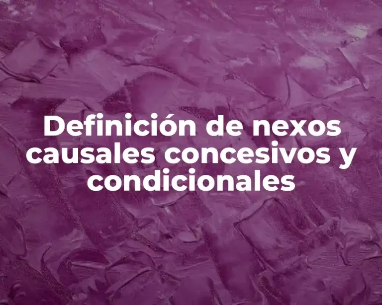 Definición de nexos causales concesivos y condicionales
