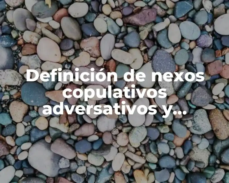 Definición de nexos copulativos adversativos y disyuntivos