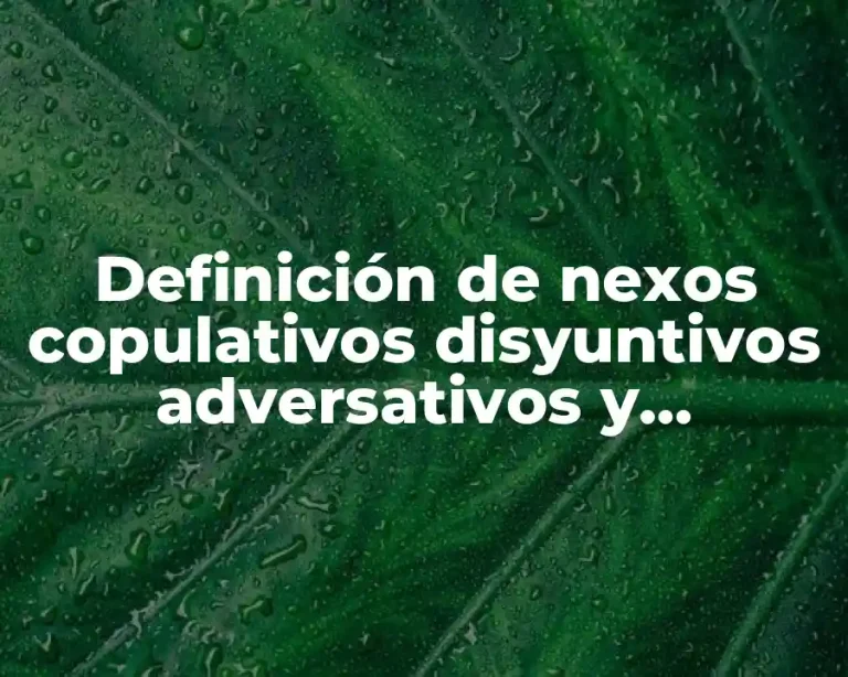 Definición de nexos copulativos disyuntivos adversativos y consecutivos