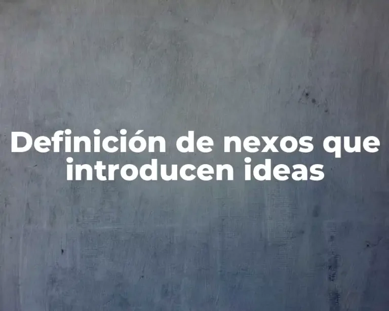 Definición de nexos que introducen ideas