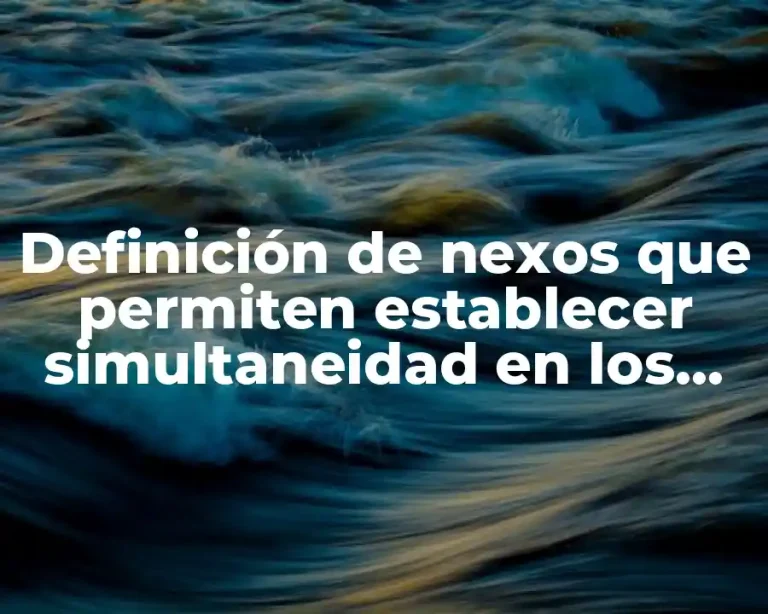 Definición de nexos que permiten establecer simultaneidad en los textos