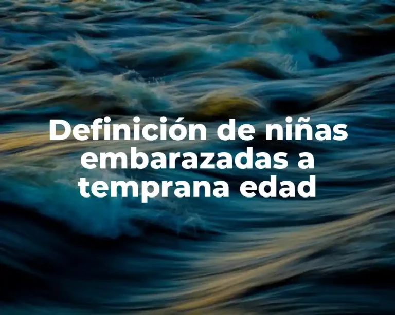 Definición de niñas embarazadas a temprana edad