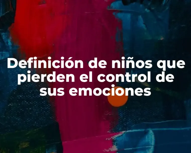 Definición de niños que pierden el control de sus emociones