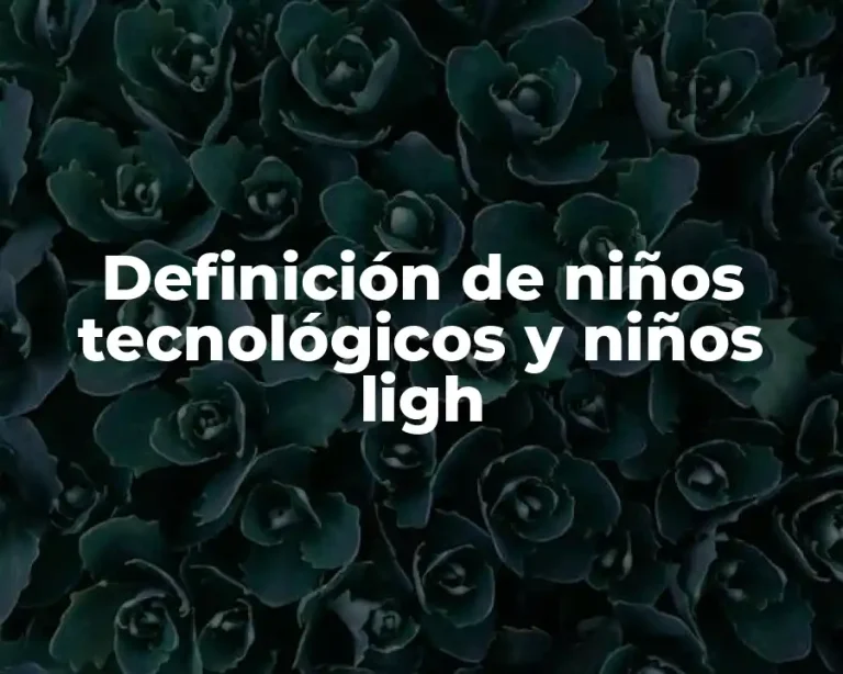 Definición de niños tecnológicos y niños ligh