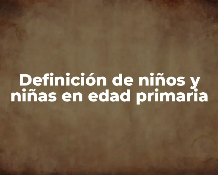 Definición de niños y niñas en edad primaria