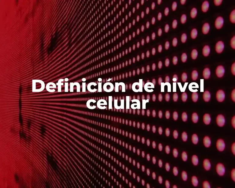 Definición de nivel celular