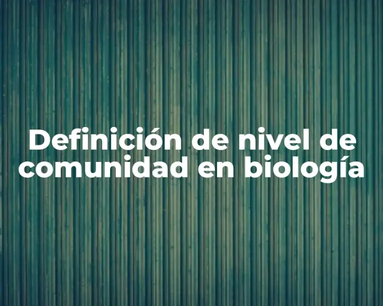 Definición de nivel de comunidad en biología