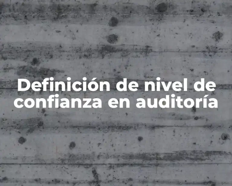 Definición de nivel de confianza en auditoría
