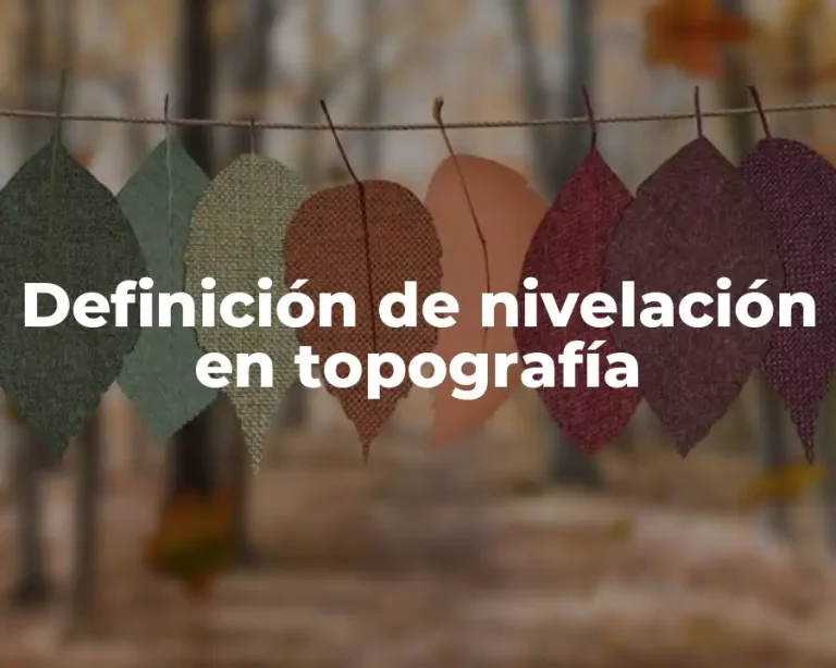 Definición de nivelación en topografía
