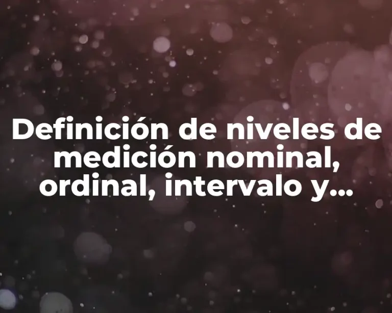 Definición de niveles de medición nominal, ordinal, intervalo y razon
