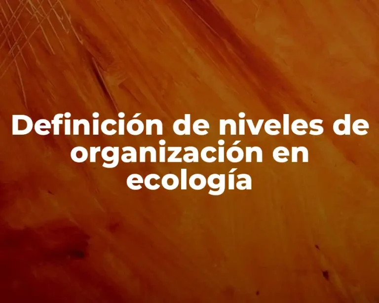 Definición de niveles de organización en ecología