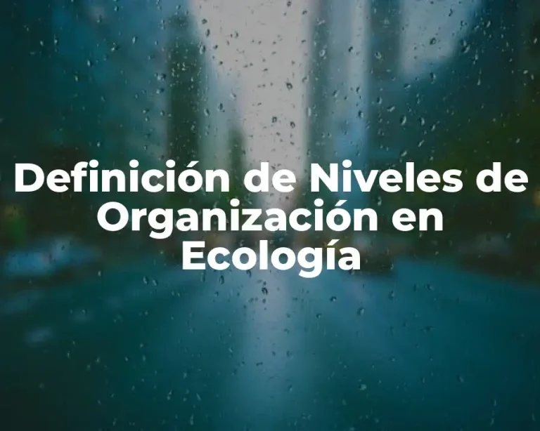 Definición de Niveles de Organización en Ecología