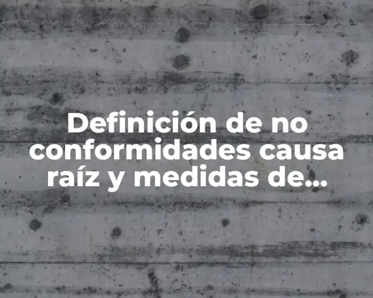 Definición de no conformidades causa raíz y medidas de acción