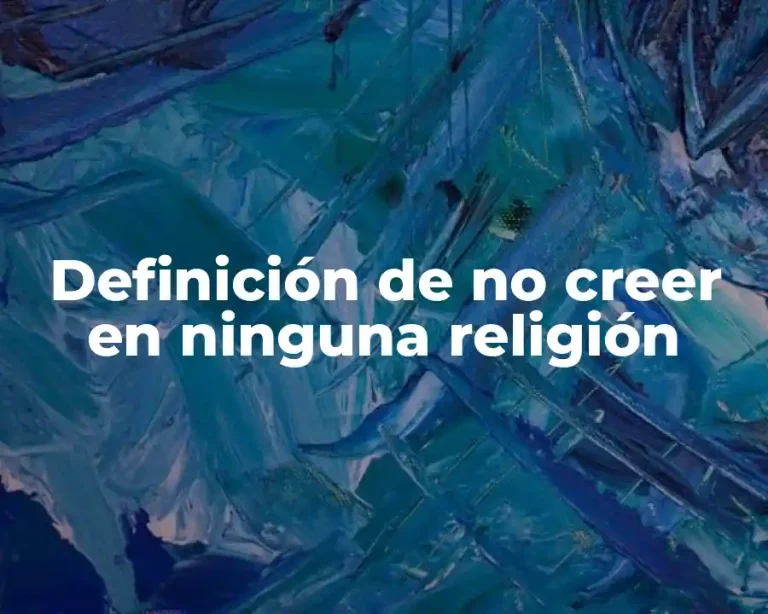Definición de no creer en ninguna religión