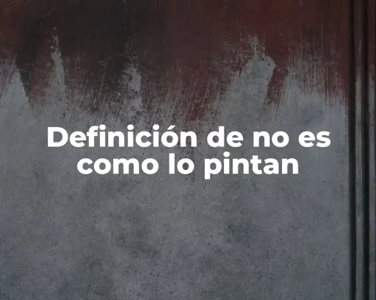 Definición de no es como lo pintan