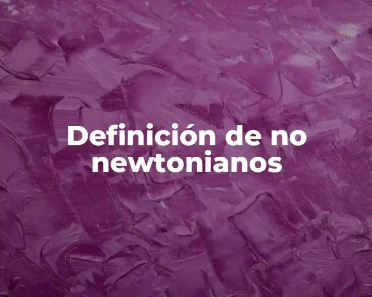 Definición de no newtonianos