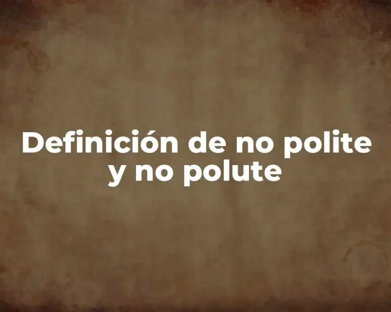 Definición de no polite y no polute