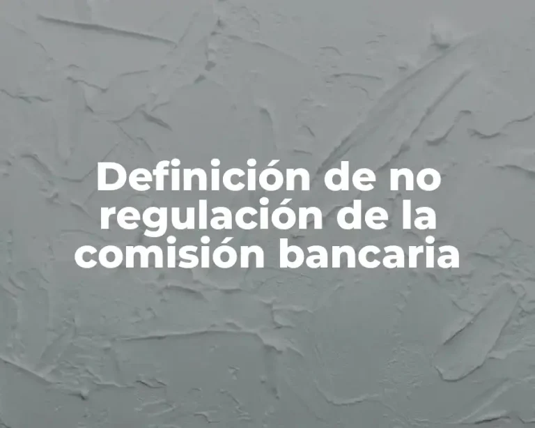 Definición de no regulación de la comisión bancaria