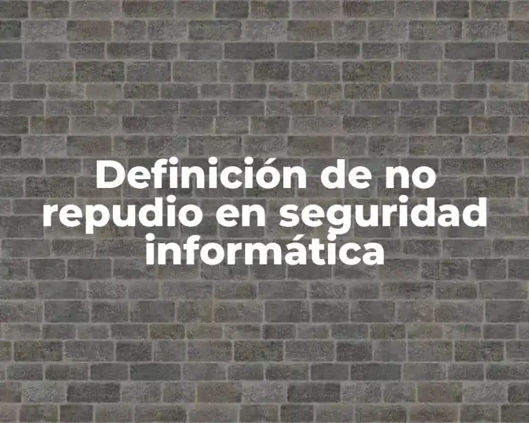 Definición de no repudio en seguridad informática
