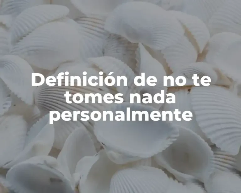 Definición de no te tomes nada personalmente