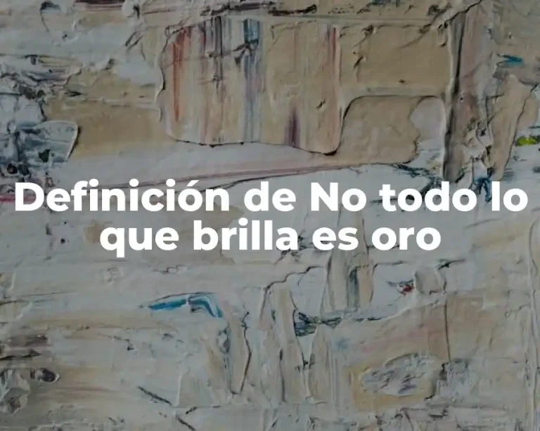 Definición de No todo lo que brilla es oro