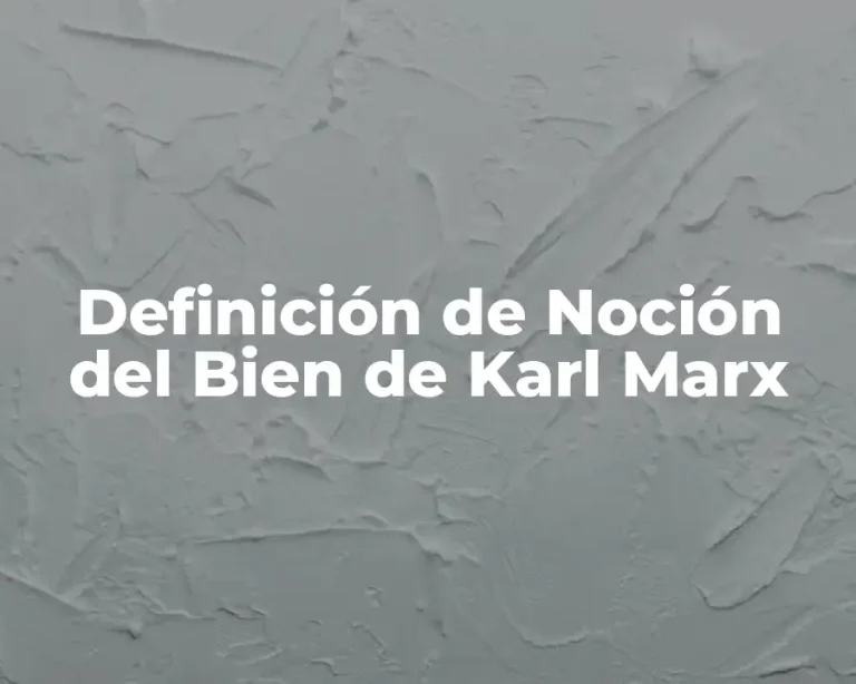 Definición de Noción del Bien de Karl Marx