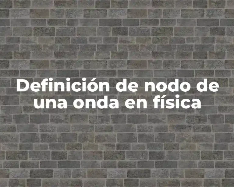 Definición de nodo de una onda en física