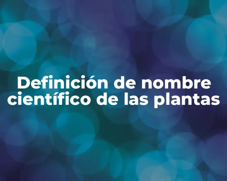 Definición de nombre científico de las plantas