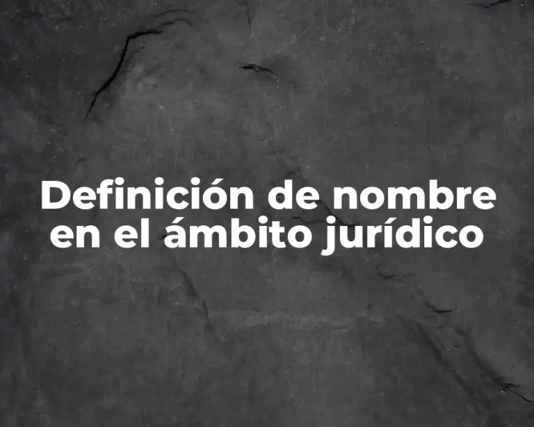 Definición de nombre en el ámbito jurídico