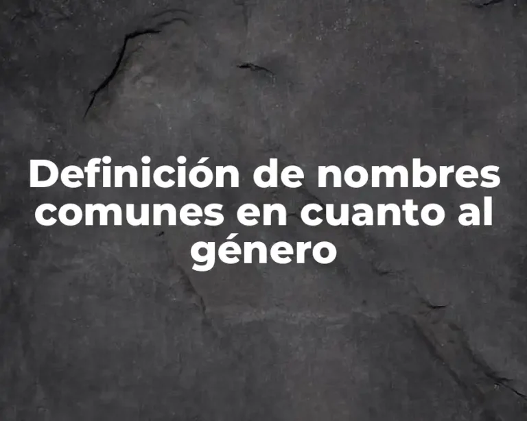 Definición de nombres comunes en cuanto al género