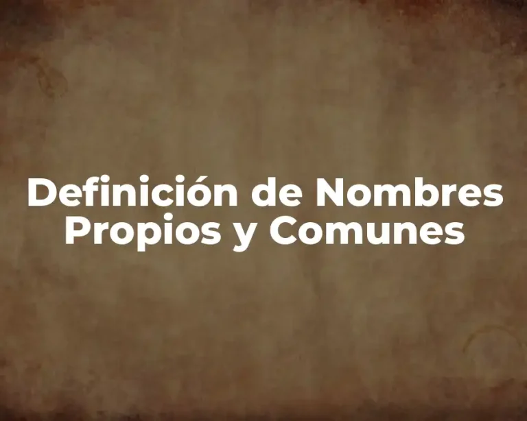 Definición de Nombres Propios y Comunes
