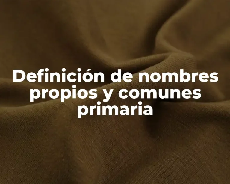 Definición de nombres propios y comunes primaria