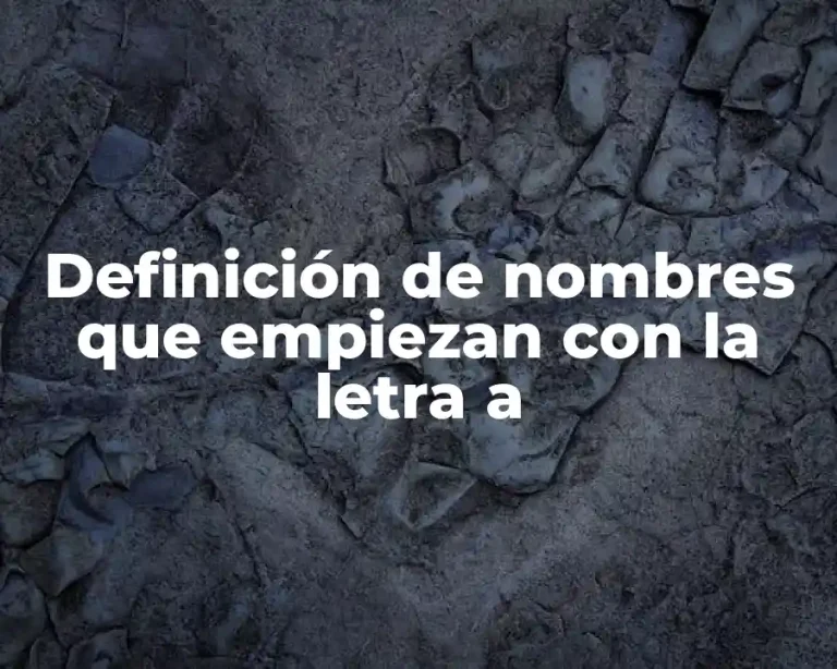 Definición de nombres que empiezan con la letra a