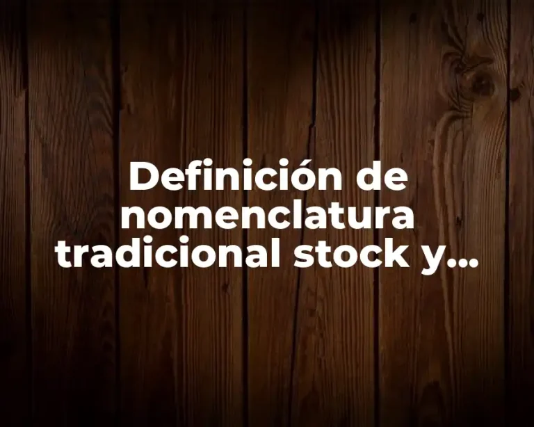 Definición de nomenclatura tradicional stock y sistemática